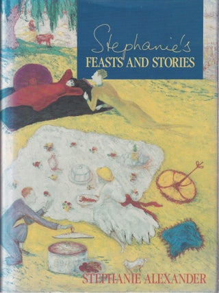 Item #0043202071-01 Stephanie's Feasts & Stories. Stephanie Alexander