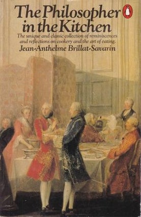 Item #0140461574-02 The Philosopher in the Kitchen. Jean-Anthelme Brillat-Savarin