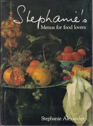 Item #0454008171-03 Stephanie's Menus for Food Lovers. Stephanie Alexander