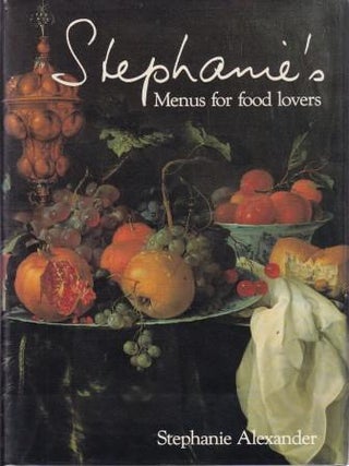 Item #0454008171-04 Stephanie's Menus for Food Lovers. Stephanie Alexander