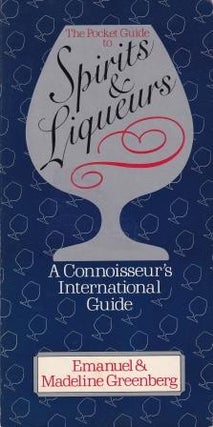 Item #0584950470-01 The Pocket Guide to Spirits & Liqueurs. Emanuel Greenberg, Madeline Greenberg