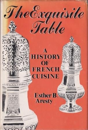 Item #0672523078-01 The Exquisite Table: a history of French. Esther B. Aresty.