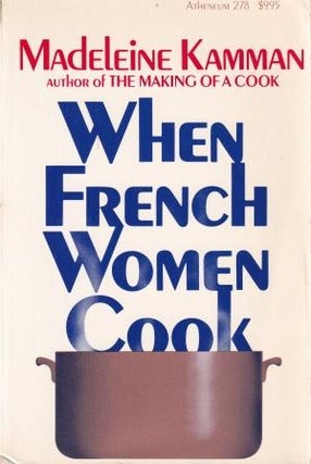 Item #0689706200-01 When French Women Cook. Madeleine Kamman