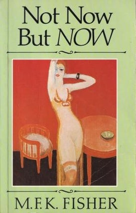 Item #0701127651-01 Not Now but Now: a novel. M. F. K. Fisher