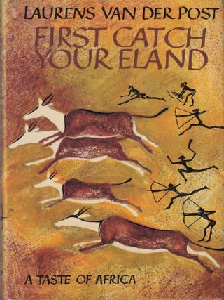 Item #0701204133-02 First Catch Your Eland. Laurens van der Post