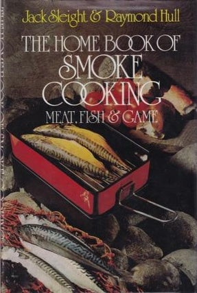 Item #0715362062-02 The Home Book of Smoke Cooking. Jack Sleight, Raymond Hull