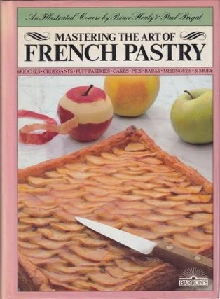 Item #0812054563-02 Mastering the Art of French Pastry. Bruce Healy, Paul Bugat