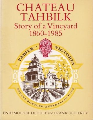 Item #0850912377-01 Chateau Tahbilk: Story of a Vineyard. Enid Moodie Heddle, Frank Doherty