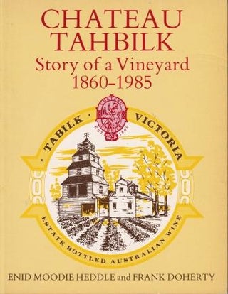 Item #0850912377-02 Chateau Tahbilk: Story of a Vineyard. Enid Moodie Heddle, Frank Doherty