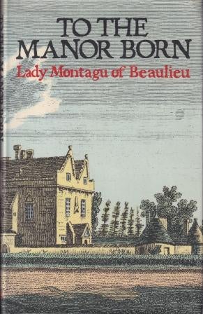 Item #0856140031-01 To the Manor Born. Lady Montagu of Beaulieu.