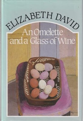 Item #0867700289-04 An Omelette & A Glass of Wine. Elizabeth David