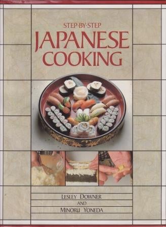 Item #0868242357-01 Step-by-Step Japanese Cooking. Leslie Downer, Minoru Yoneda.