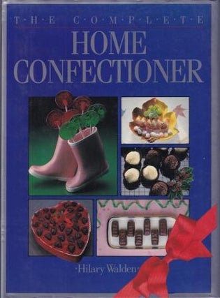 Item #0868242667-01 The Complete Home Confectioner. Hilary Walden