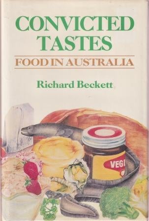 Item #0868615765-01 Convicted Tastes: food in Australia. Richard Beckett.