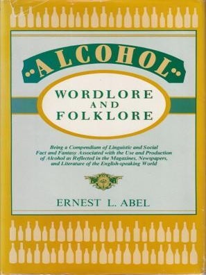 Item #0879753714-01 Alcohol: wordlore & folklore. Ernest L. Abel