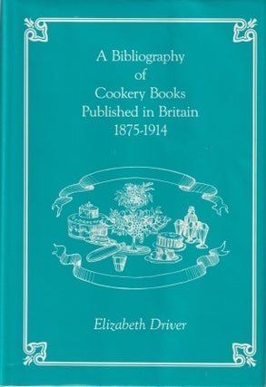 Item #0907325416-00 Bibliography of Cookery Books 1875-1914. Elizabeth Driver