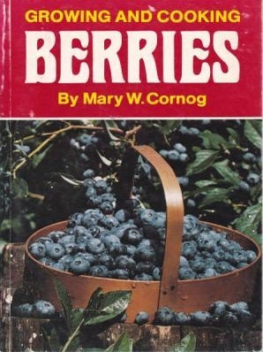 Item #0911658092-01 Growing & Cooking Berries. Mary W. Cornog