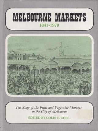 Item #095948700X-01 Melbourne Markets: 1841 - 1979. Colin E. Cole