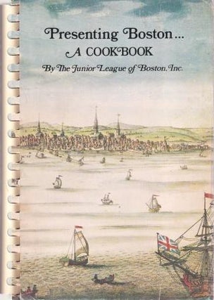 Item #0960415602-01 Presenting Boston... A Cookbook. The Junior League of Boston