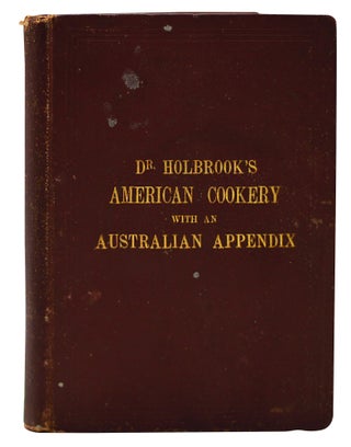 Item #10114 Dr Holbrook's American Cookery...with an Australian Appendix. M. L. Holbrook