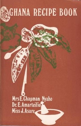 Item #10189 Ghana Recipe Book. E. Chapman Nyaho, E. Amartefio, J. Asare