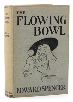 Item #10352 The Flowing Bowl. Edward Spencer