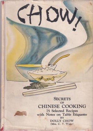 Item #10536 Chow! secrets of Chinese cooking. Dolly Chow, Mrs C. T. Wang