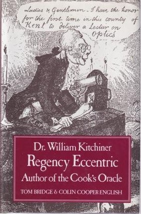 Item #1870962079-01 Dr William Kitchiner Regency Eccentric. Tom Bridge, Colin Cooper English