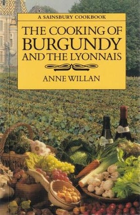 Item #3729 The Cooking of Burgundy & the Lyonnais. Anne Willan