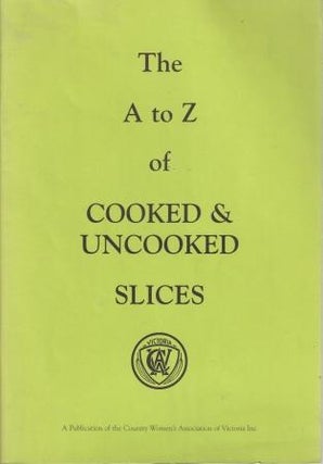 Item #5262 The A to Z of Cooked & Uncooked Slices. The CWA of Victoria