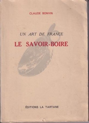Item #6995 Un Art de France Le Savoir-Boire. Claude Bonvin