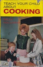 Item #8907 Teach Your Child About Cooking. Sally Holloway