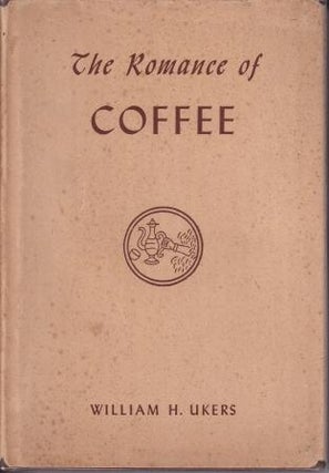 Item #9354 The Romance of Coffee. William H. Ukers