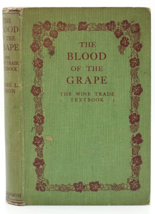Item #9616 The Blood of the Grape. André L. Simon