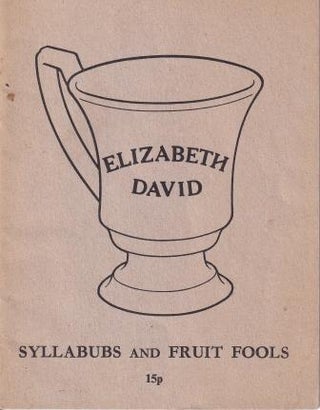 Item #9637 Syllabubs & Fruit Fools. Elizabeth David
