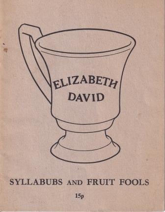 Item #9637 Syllabubs & Fruit Fools. Elizabeth David.