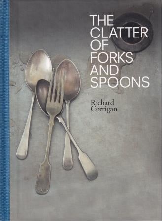 Item #9780007248902-1 The Clatter of Forks & Spoons. Richard Corrigan.