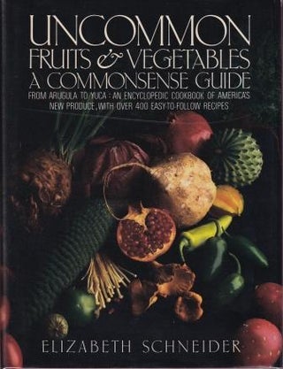 Item #9780060154202-1 Uncommon Fruits & Vegetables. Elizabeth Schneider