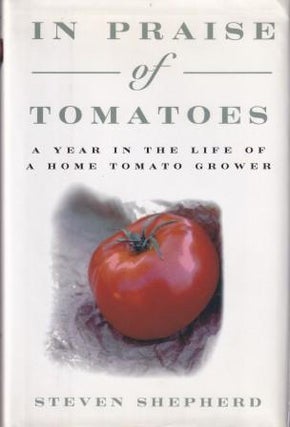 Item #9780060174842-1 In Praise of Tomatoes. Steven Shepherd