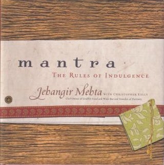Item #9780060899851-1 Mantra: the rules of indulgence. Jehangir Mehta, Christopher Kelly