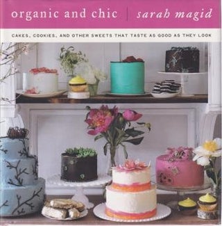 Item #9780061673580-1 Organic & Chic: cakes, cookies. Sarah Magid