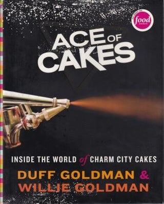Item #9780061703010-1 Ace of Cakes. Duff Goldman, Willie Goldman