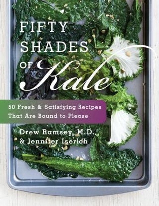 Item #9780062272881 Fifty Shades of Kale. Jennifer Iserloh, Drew Ramsey
