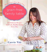 Item #9780062308153 The Grain-Free Family Table. Carrie Vitt