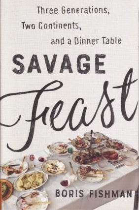 Item #9780062867902 Savage Feast. Boris Fishman