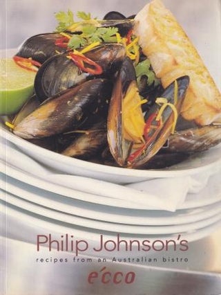 Item #9780091840112-1 E'cco: recipes from an Australian bistro. Philip Johnson