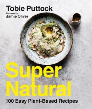 Item #9780143792178 Super Natural: 100 easy plant-based. Tobie Puttock