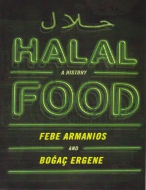 Item #9780190088408 Halal Food. Febe Armanios, Bogac Ergene.