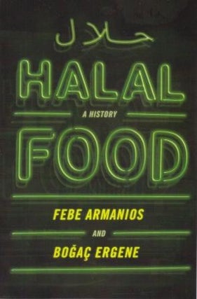 Item #9780190088408 Halal Food. Febe Armanios, Bogac Ergene