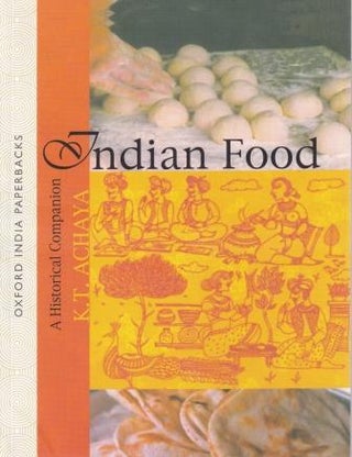 Item #9780195644166 Indian Food: a historical companion. K. T. Achaya